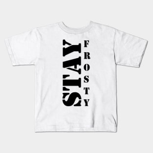 Stay Frosty Kids T-Shirt